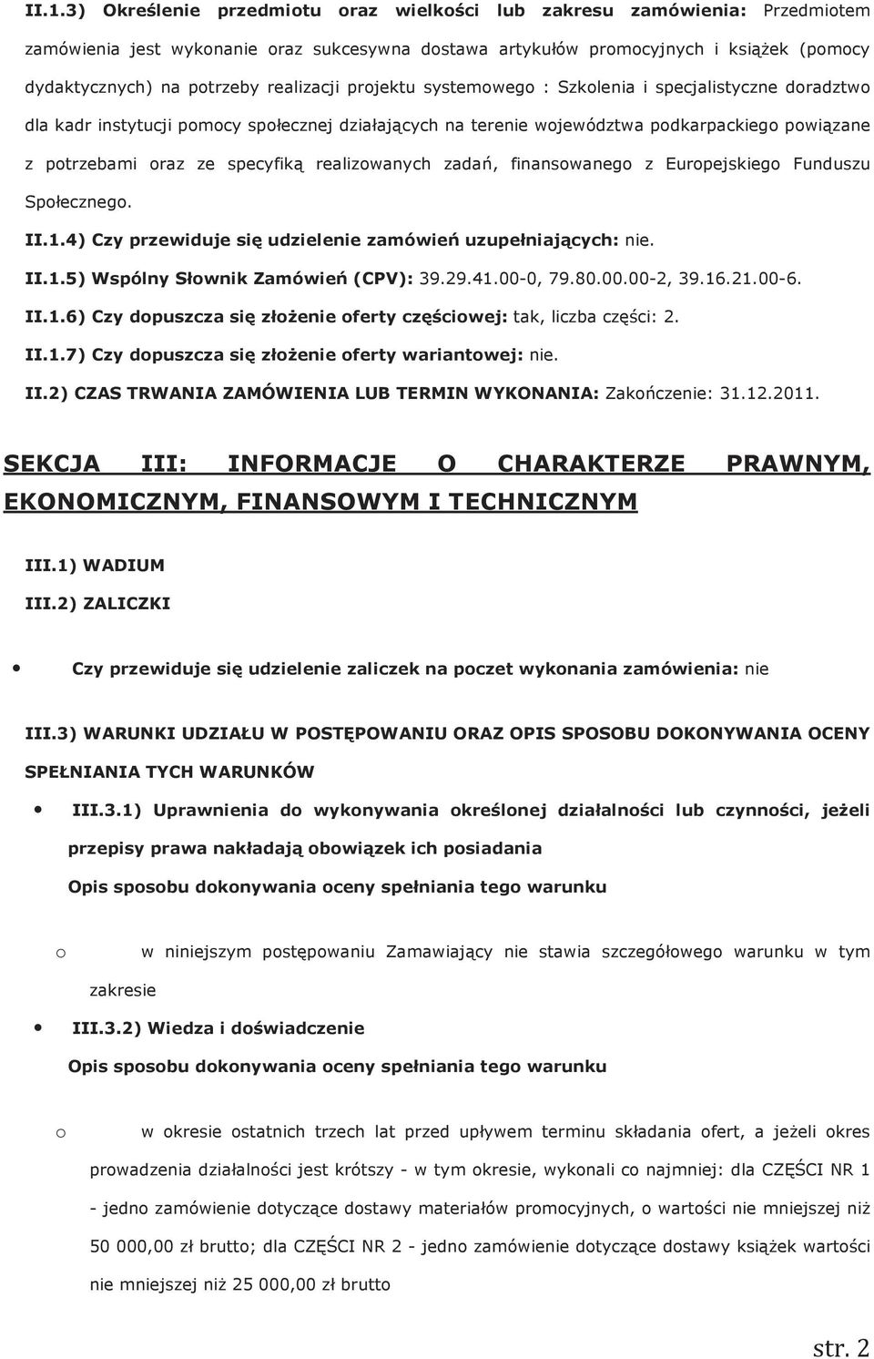 finanswaneg z Eurpejskieg Funduszu Spłeczneg. II.1.4) Czy przewiduje się udzielenie zamówień uzupełniających: nie. II.1.5) Wspólny Słwnik Zamówień (CPV): 39.29.41.00-0, 79.80.00.00-2, 39.16.21.00-6.