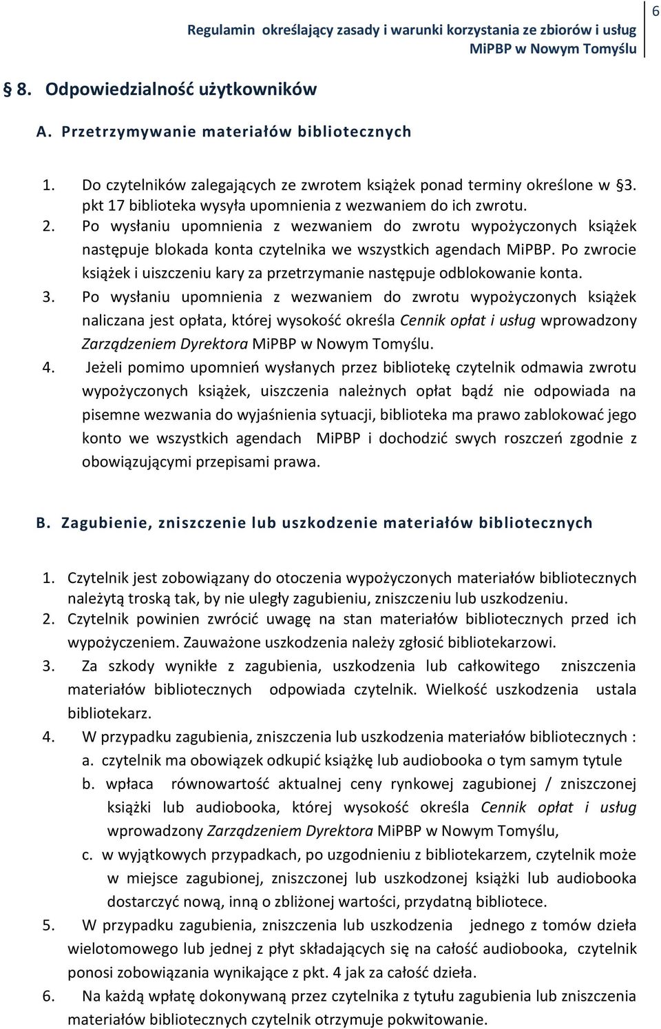 Po zwrocie książek i uiszczeniu kary za przetrzymanie następuje odblokowanie konta. 3.