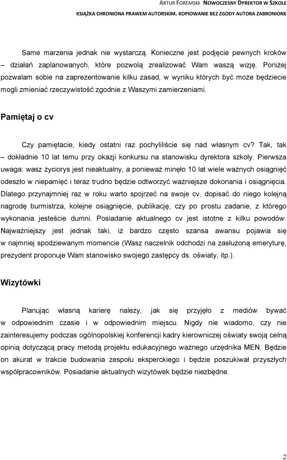 Pamiętaj o cv Czy pamiętacie, kiedy ostatni raz pochyliliście się nad własnym cv? Tak, tak dokładnie 10 lat temu przy okazji konkursu na stanowisku dyrektora szkoły.