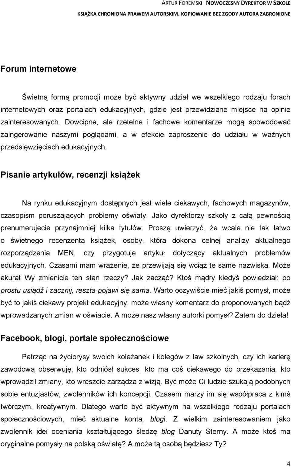 Pisanie artykułów, recenzji książek Na rynku edukacyjnym dostępnych jest wiele ciekawych, fachowych magazynów, czasopism poruszających problemy oświaty.