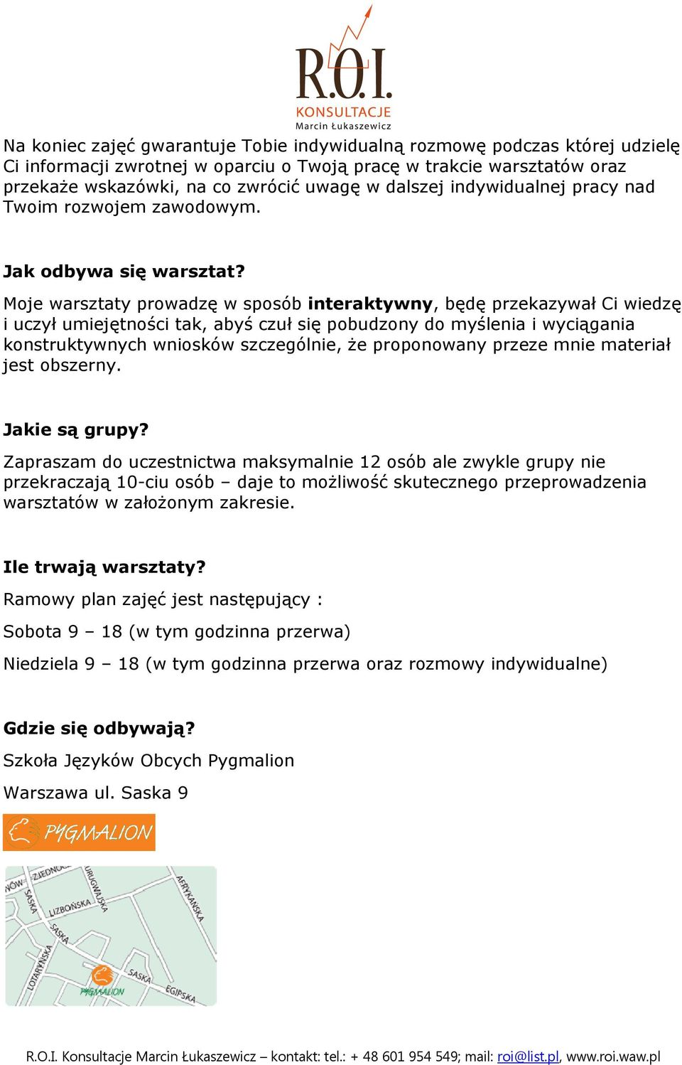 Moje warsztaty prowadzę w sposób interaktywny, będę przekazywał Ci wiedzę i uczył umiejętności tak, abyś czuł się pobudzony do myślenia i wyciągania konstruktywnych wniosków szczególnie, że