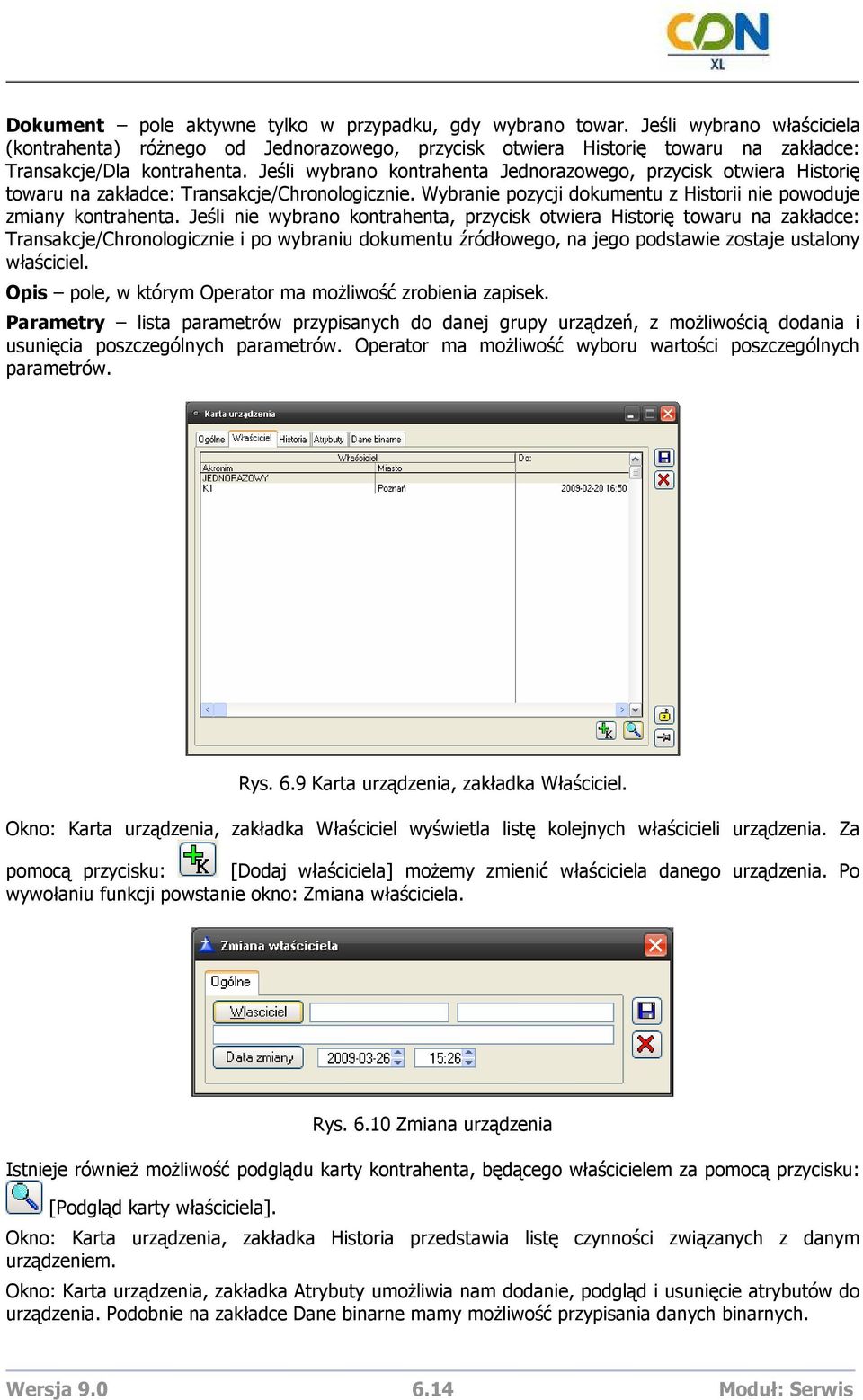 Jeśli nie wybrano kontrahenta, przycisk otwiera Historię towaru na zakładce: Transakcje/Chronologicznie i po wybraniu dokumentu źródłowego, na jego podstawie zostaje ustalony właściciel.