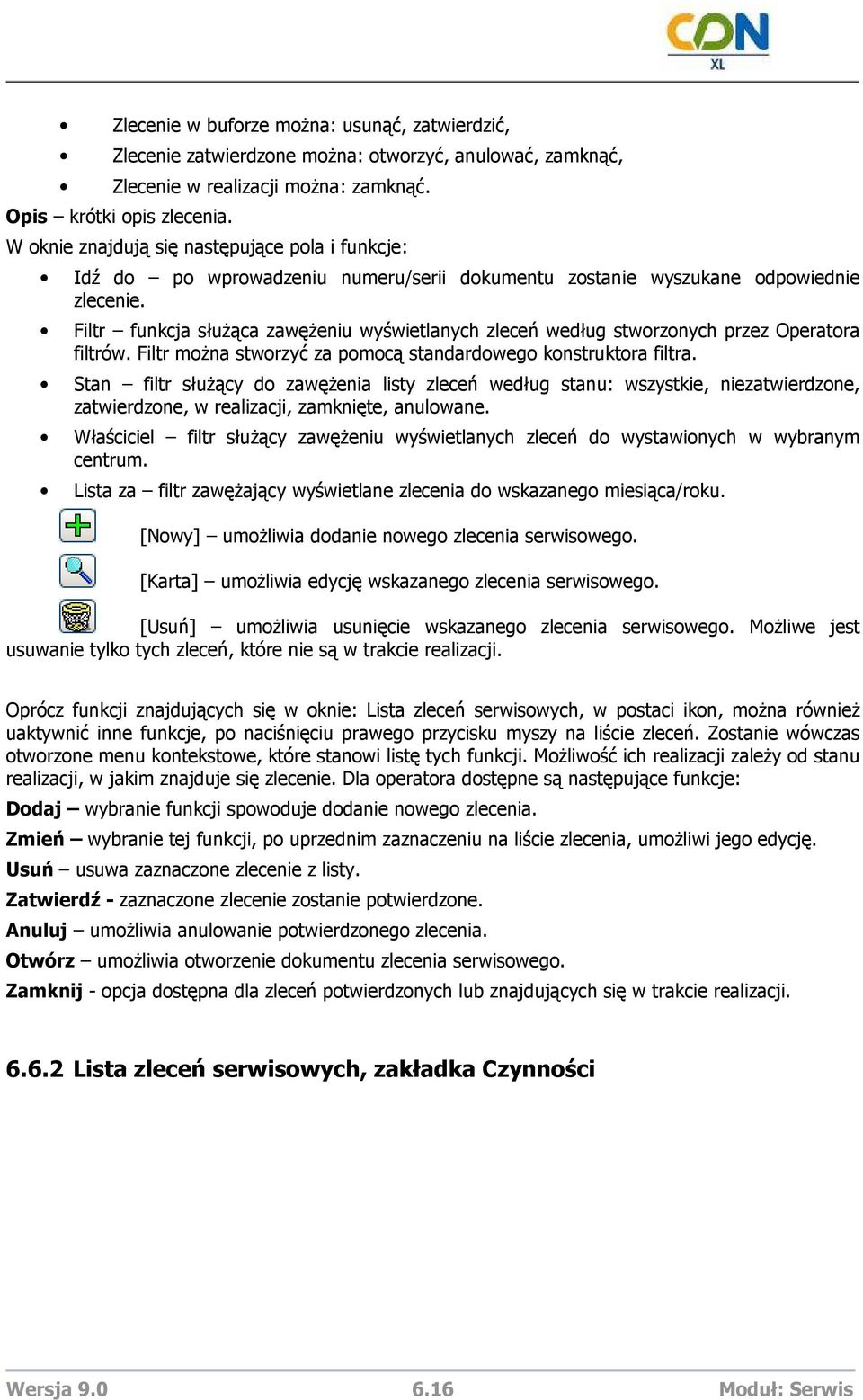 Filtr funkcja słuŝąca zawęŝeniu wyświetlanych zleceń według stworzonych przez Operatora filtrów. Filtr moŝna stworzyć za pomocą standardowego konstruktora filtra.