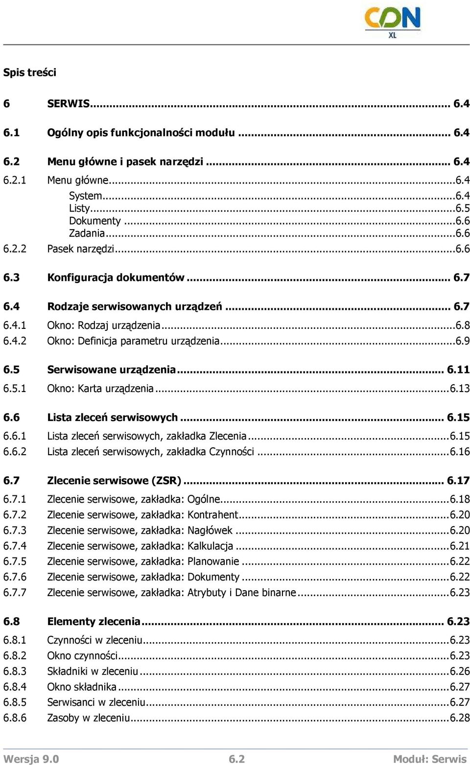 5.1 Okno: Karta urządzenia...6.13 6.6 Lista zleceń serwisowych... 6.15 6.6.1 Lista zleceń serwisowych, zakładka Zlecenia...6.15 6.6.2 Lista zleceń serwisowych, zakładka Czynności...6.16 6.