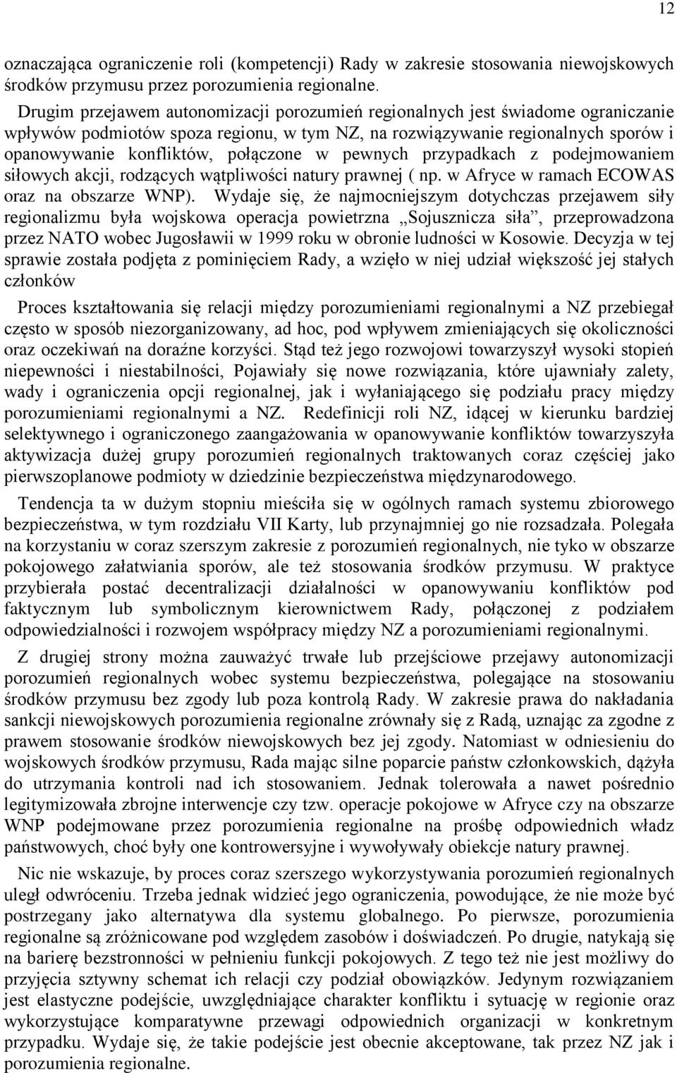 w pewnych przypadkach z podejmowaniem siłowych akcji, rodzących wątpliwości natury prawnej ( np. w Afryce w ramach ECOWAS oraz na obszarze WNP).