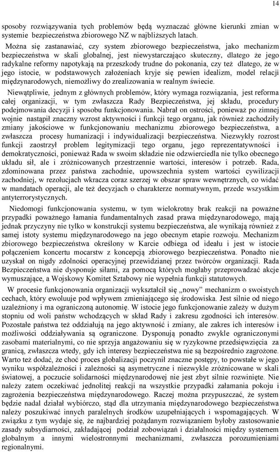 przeszkody trudne do pokonania, czy też dlatego, że w jego istocie, w podstawowych założeniach kryje się pewien idealizm, model relacji międzynarodowych, niemożliwy do zrealizowania w realnym świecie.