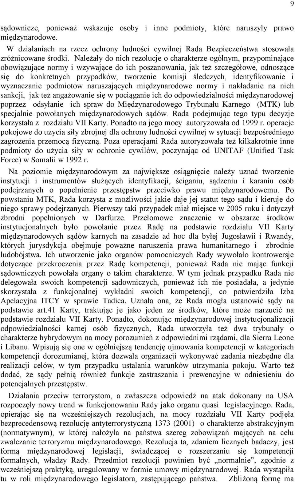 śledczych, identyfikowanie i wyznaczanie podmiotów naruszających międzynarodowe normy i nakładanie na nich sankcji, jak też angażowanie się w pociąganie ich do odpowiedzialności międzynarodowej