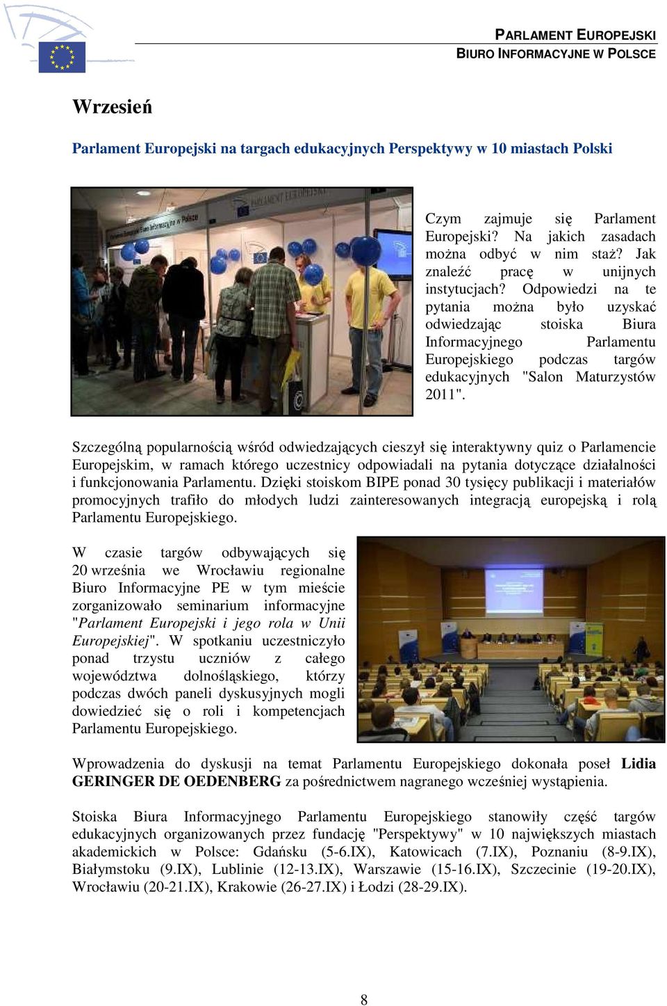 Odpowiedzi na te pytania moŝna było uzyskać odwiedzając stoiska Biura Informacyjnego Parlamentu Europejskiego podczas targów edukacyjnych "Salon Maturzystów 2011".