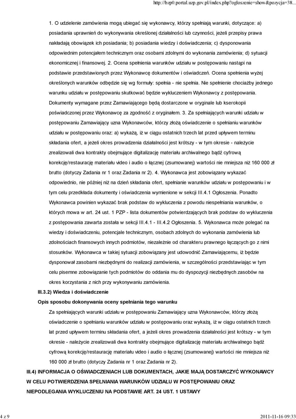 obowiązek ich posiadania; b) posiadania wiedzy i doświadczenia; c) dysponowania odpowiednim potencjałem technicznym oraz osobami zdolnymi do wykonania zamówienia; d) sytuacji ekonomicznej i