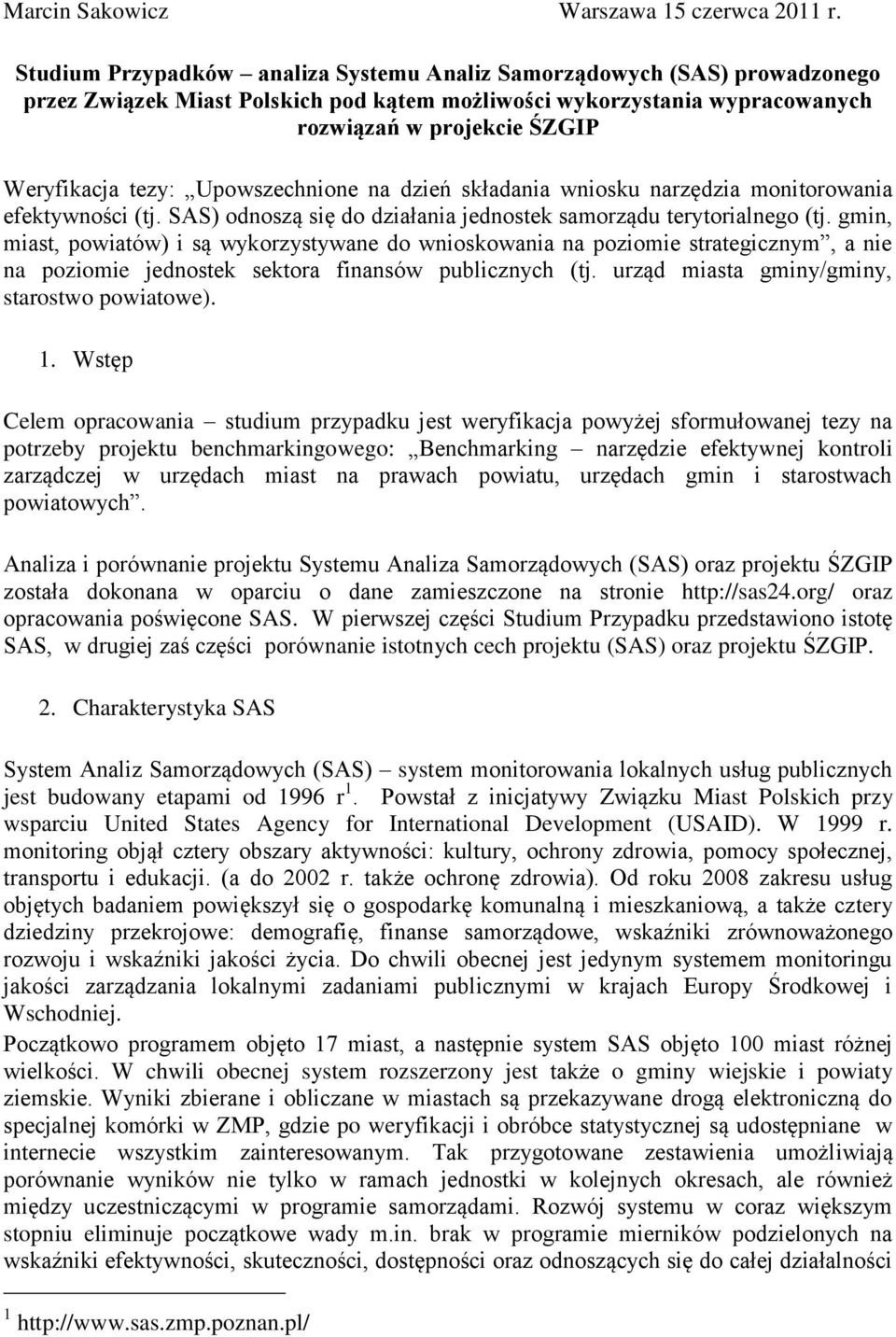 Upowszechnione na dzień składania wniosku narzędzia monitorowania efektywności (tj. SAS) odnoszą się do działania jednostek samorządu terytorialnego (tj.