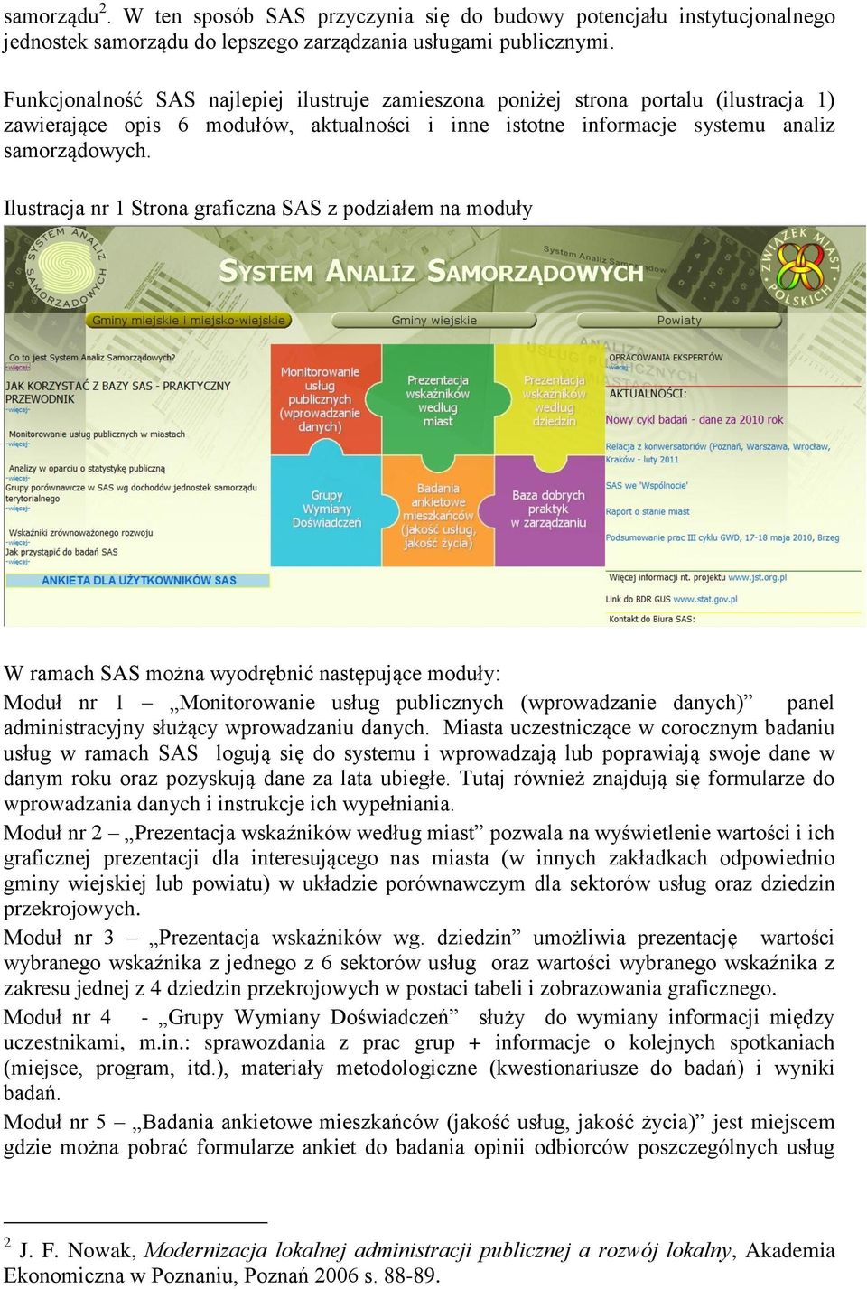 Ilustracja nr 1 Strona graficzna SAS z podziałem na moduły W ramach SAS można wyodrębnić następujące moduły: Moduł nr 1 Monitorowanie usług publicznych (wprowadzanie danych) panel administracyjny