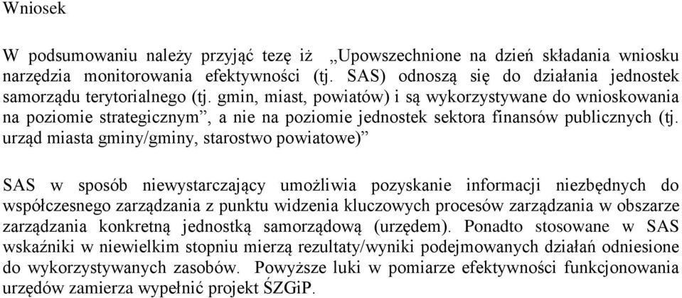 urząd miasta gminy/gminy, starostwo powiatowe) SAS w sposób niewystarczający umożliwia pozyskanie informacji niezbędnych do współczesnego zarządzania z punktu widzenia kluczowych procesów zarządzania