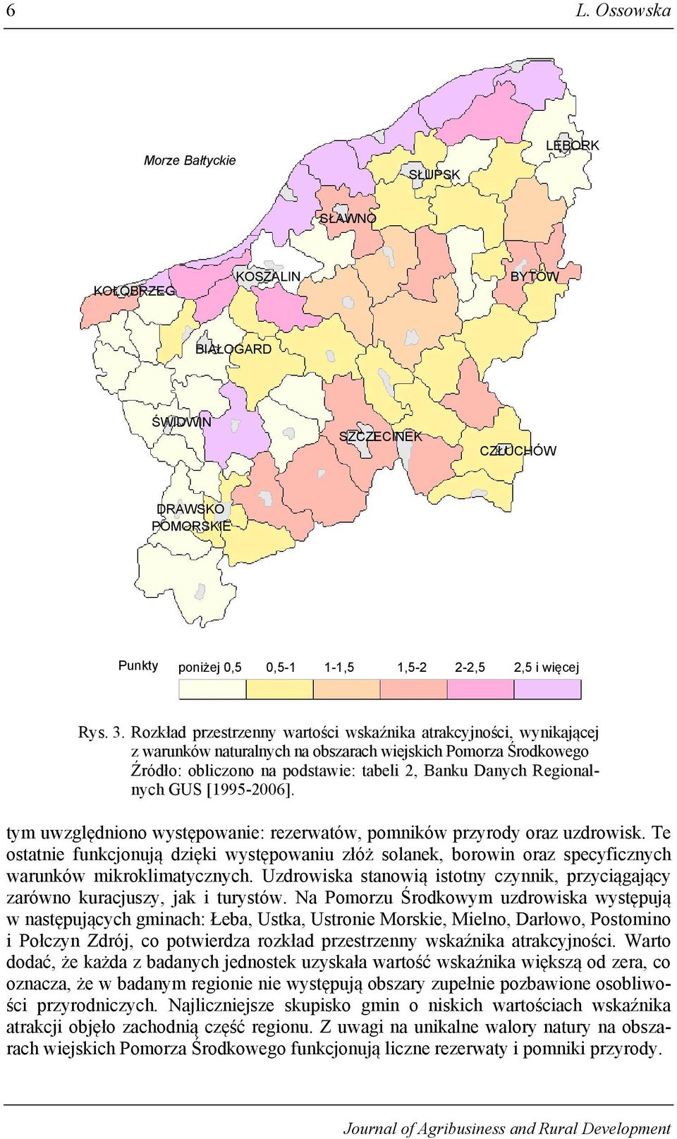 GUS [1995-2006]. tym uwzględniono występowanie: rezerwatów, pomników przyrody oraz uzdrowisk.