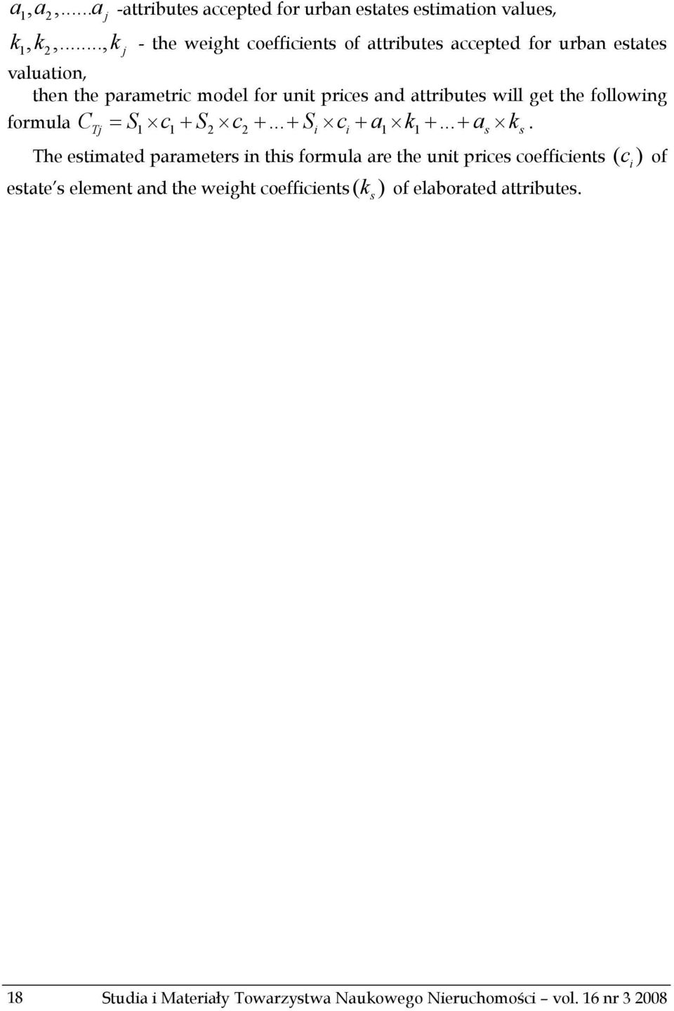 valuation, then the parametric model for unit prices and attributes will get the following C = S c + S c +... + S c + a k +... + a k formula.