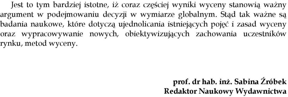 Stąd tak ważne są badania naukowe, które dotyczą ujednolicania istniejących pojęć i zasad