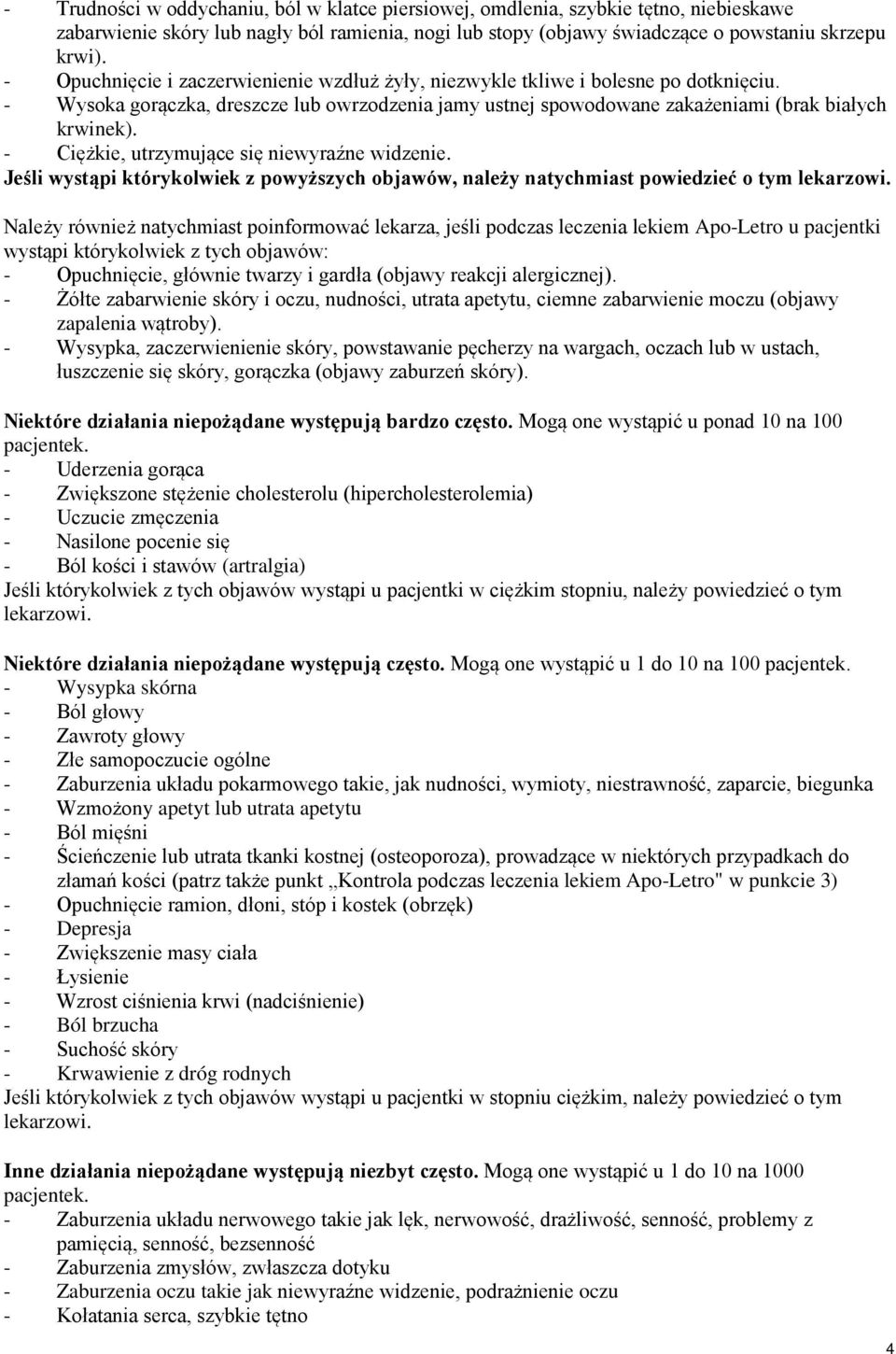 - Ciężkie, utrzymujące się niewyraźne widzenie. Jeśli wystąpi którykolwiek z powyższych objawów, należy natychmiast powiedzieć o tym lekarzowi.