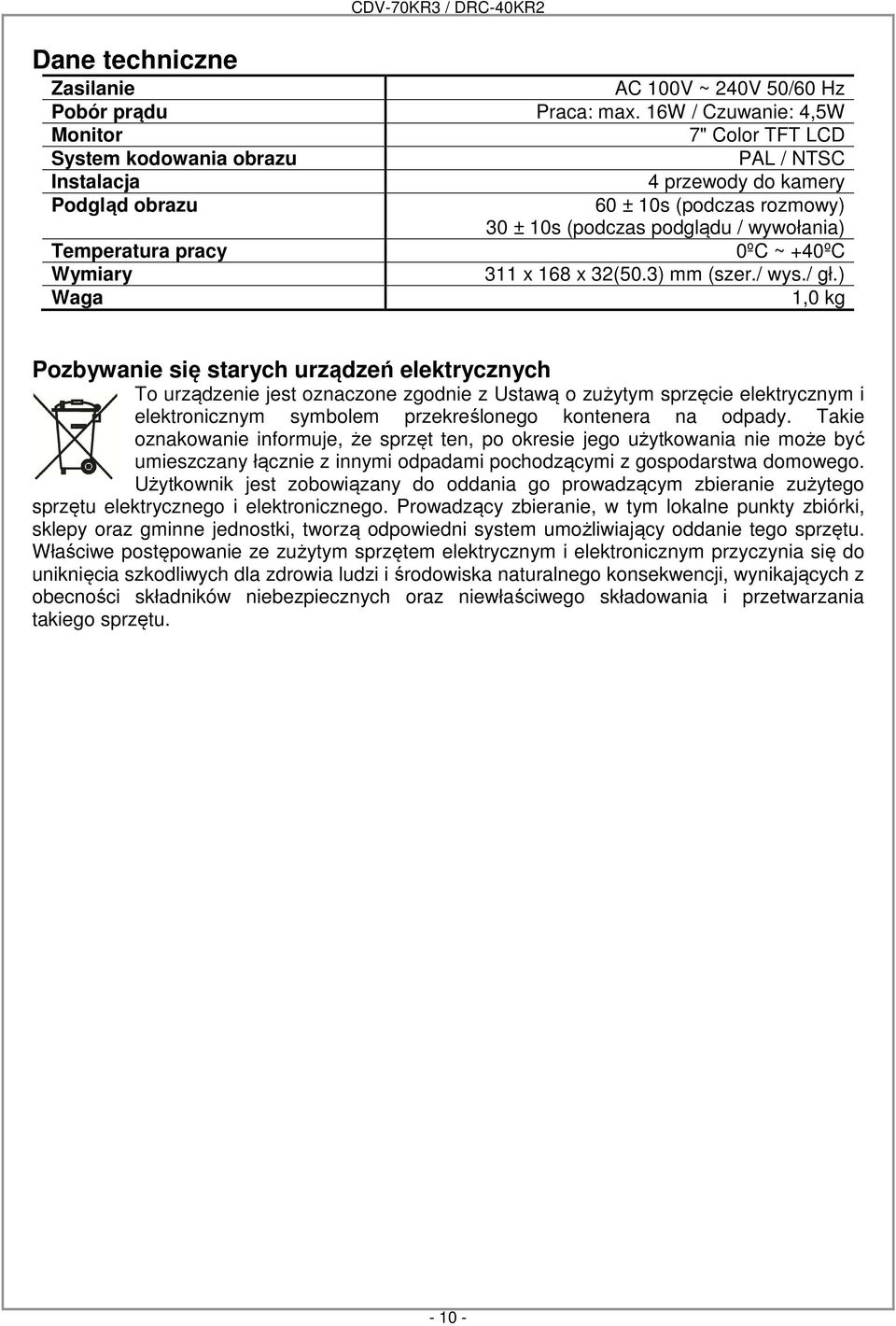 Temperatura pracy 0ºC ~ +40ºC Wymiary 311 x 168 x 32(50.3) mm (szer./ wys./ gł.