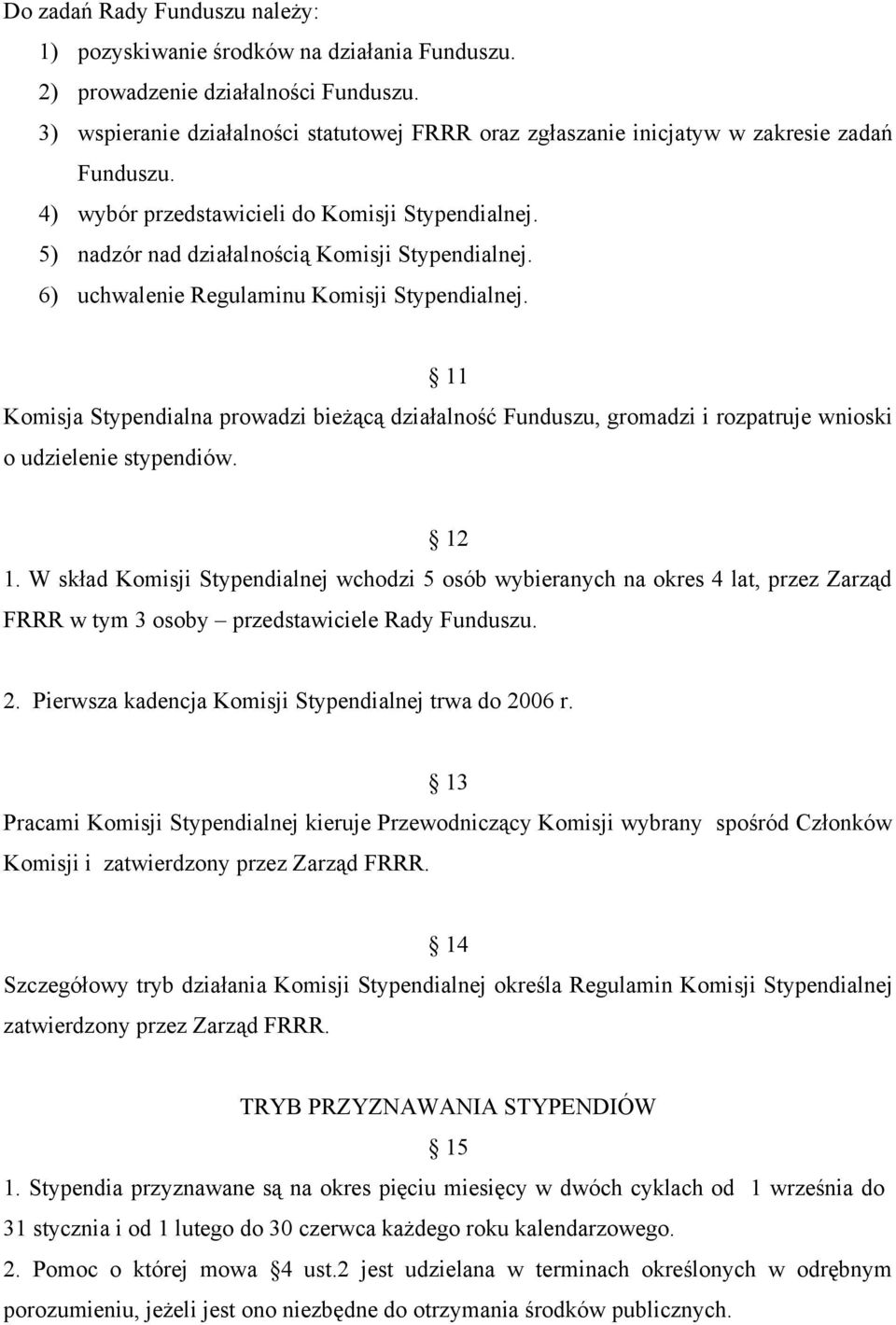 6) uchwalenie Regulaminu Komisji Stypendialnej. 11 Komisja Stypendialna prowadzi bieżącą działalność Funduszu, gromadzi i rozpatruje wnioski o udzielenie stypendiów. 12 1.