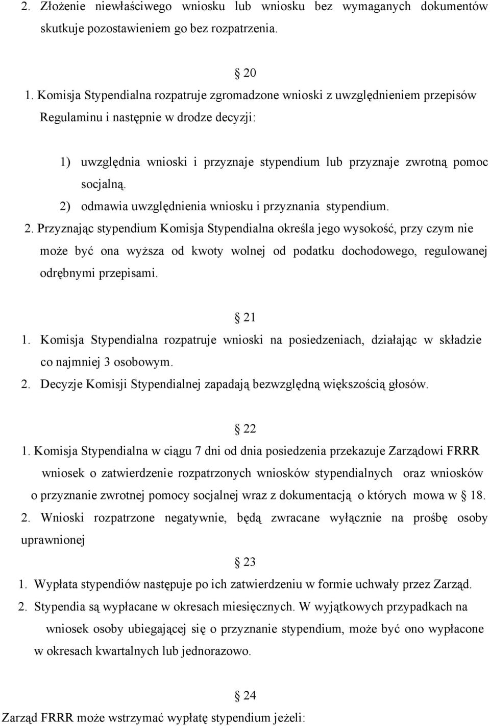 socjalną. 2) odmawia uwzględnienia wniosku i przyznania stypendium. 2. Przyznając stypendium Komisja Stypendialna określa jego wysokość, przy czym nie może być ona wyższa od kwoty wolnej od podatku dochodowego, regulowanej odrębnymi przepisami.