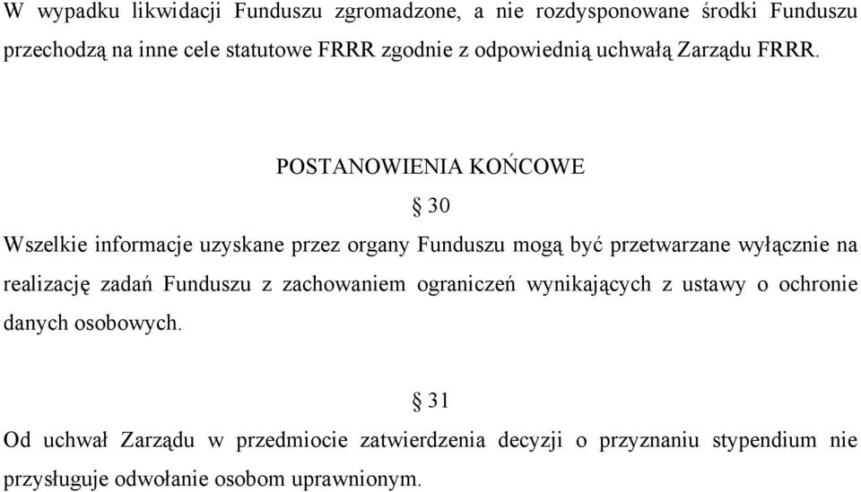 POSTANOWIENIA KOŃCOWE 30 Wszelkie informacje uzyskane przez organy Funduszu mogą być przetwarzane wyłącznie na realizację