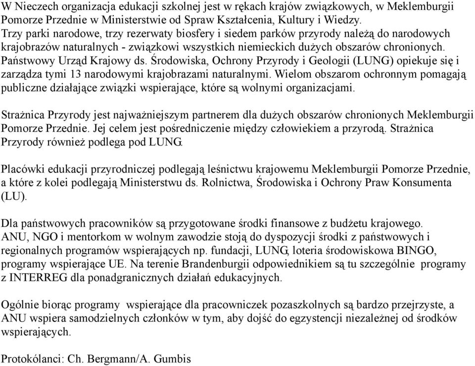 Państwowy Urząd Krajowy ds. Środowiska, Ochrony Przyrody i Geologii (LUNG) opiekuje się i zarządza tymi 13 narodowymi krajobrazami naturalnymi.