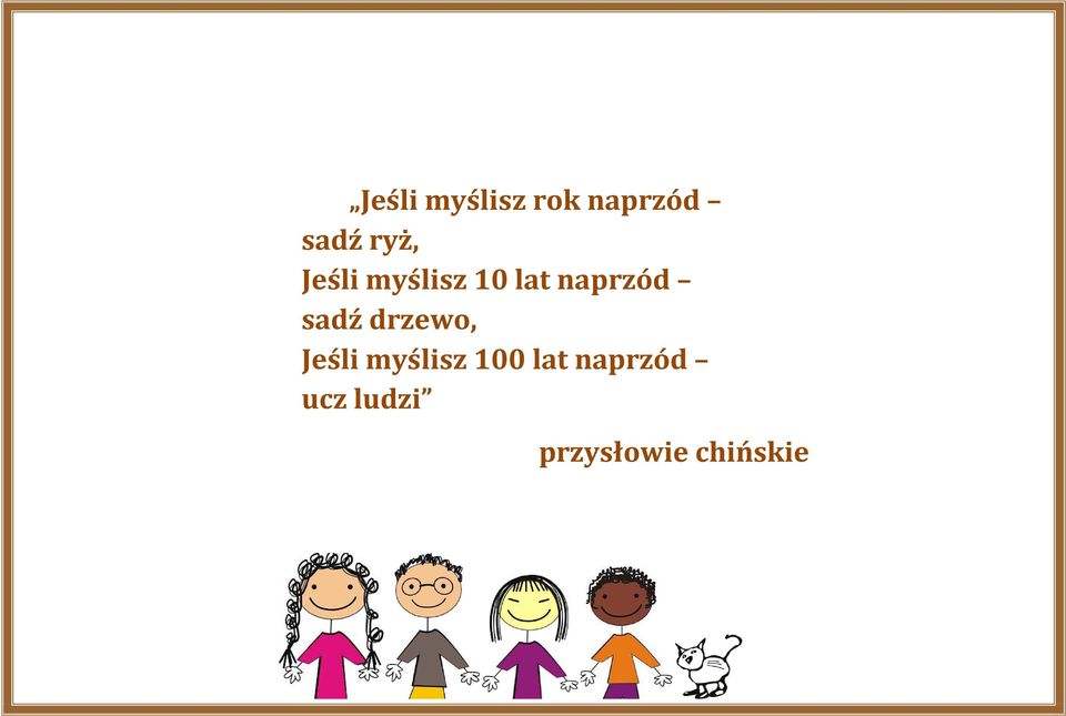 sadź drzewo, Jeśli myślisz 100 lat