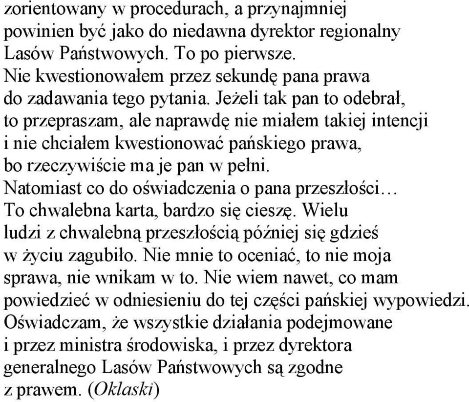 Natomiast co do oświadczenia o pana przeszłości To chwalebna karta, bardzo się cieszę. Wielu ludzi z chwalebną przeszłością później się gdzieś w życiu zagubiło.