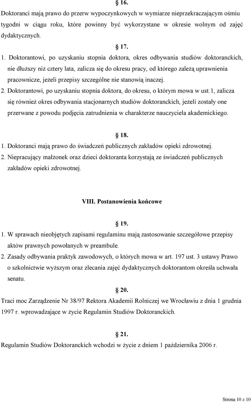 przepisy szczególne nie stanowią inaczej. 2. Doktorantowi, po uzyskaniu stopnia doktora, do okresu, o którym mowa w ust.