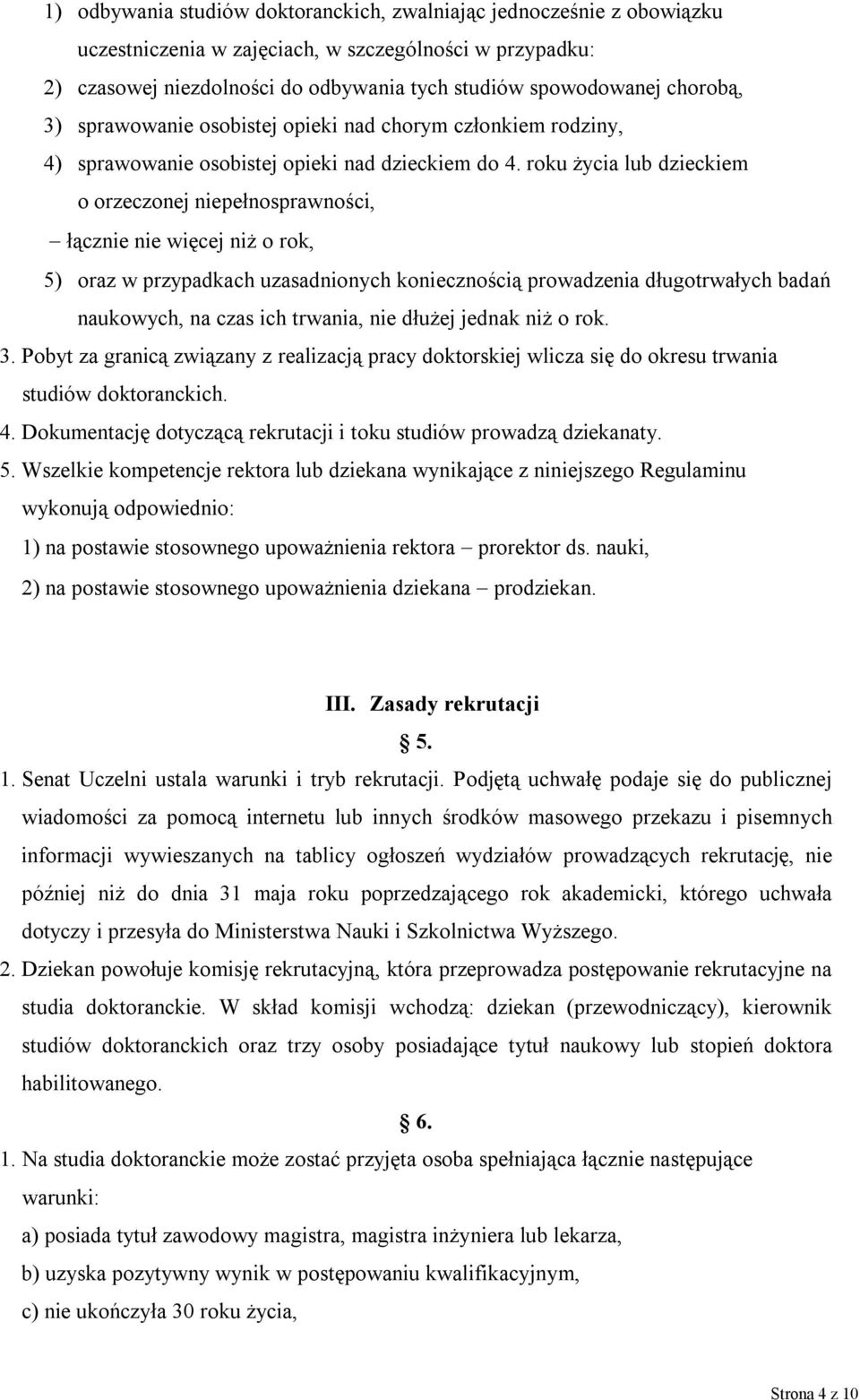 roku życia lub dzieckiem o orzeczonej niepełnosprawności, łącznie nie więcej niż o rok, 5) oraz w przypadkach uzasadnionych koniecznością prowadzenia długotrwałych badań naukowych, na czas ich