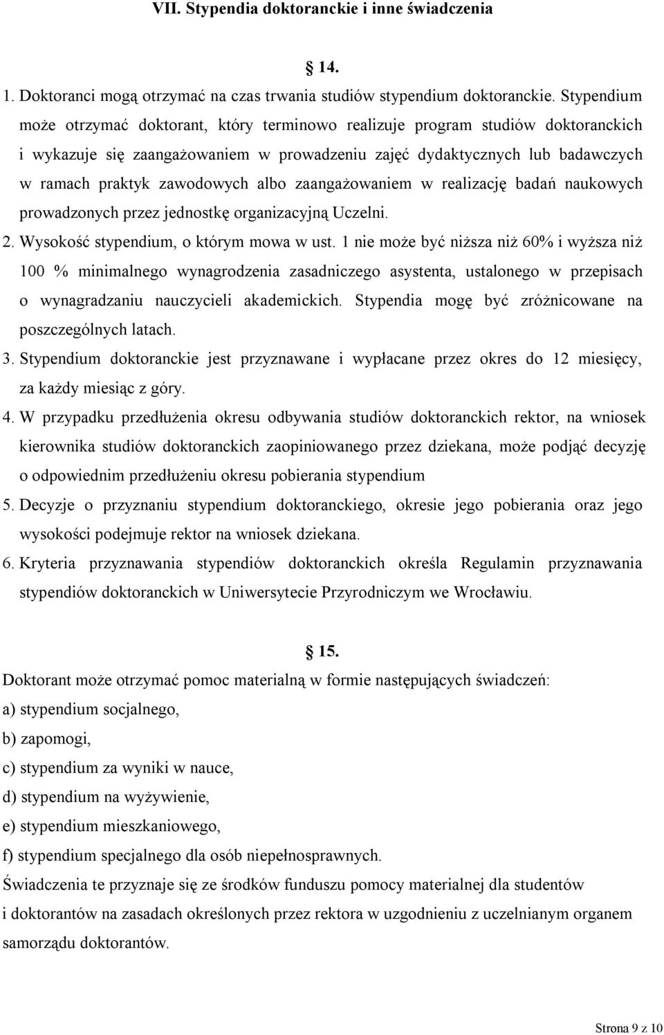 albo zaangażowaniem w realizację badań naukowych prowadzonych przez jednostkę organizacyjną Uczelni. 2. Wysokość stypendium, o którym mowa w ust.