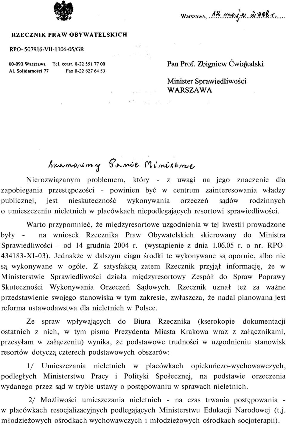 Warto przypomnieć, że międzyresortowe uzgodnienia w tej kwestii prowadzone były - na wniosek Rzecznika Praw Obywatelskich skierowany do Ministra Sprawiedliwości - od 14 grudnia 2004 r.