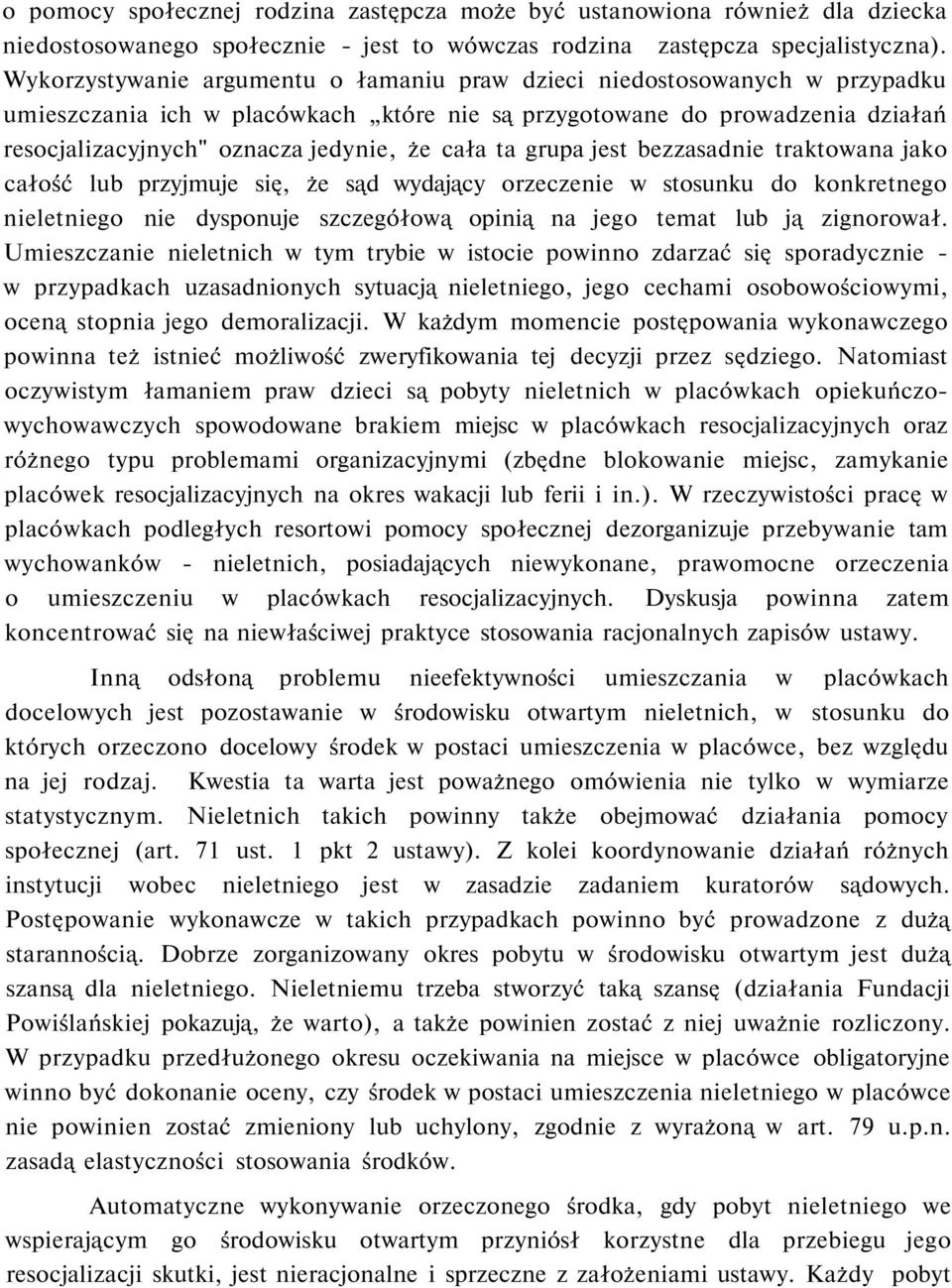 cała ta grupa jest bezzasadnie traktowana jako całość lub przyjmuje się, że sąd wydający orzeczenie w stosunku do konkretnego nieletniego nie dysponuje szczegółową opinią na jego temat lub ją