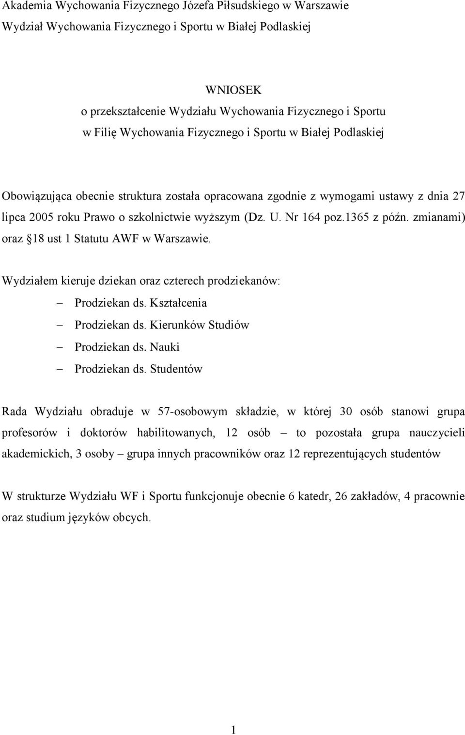 Nr 164 poz.1365 z późn. zmianami) oraz 18 ust 1 Statutu AWF w Warszawie. Wydziałem kieruje dziekan oraz czterech prodziekanów: Prodziekan ds. Kształcenia Prodziekan ds.