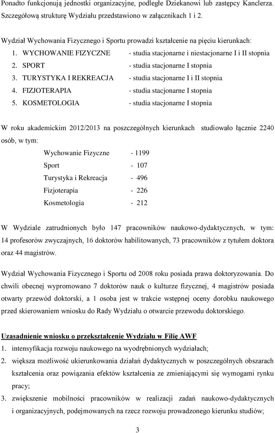 TURYSTYKA I REKREACJA - studia stacjonarne I i II stopnia 4. FIZJOTERAPIA - studia stacjonarne I stopnia 5.