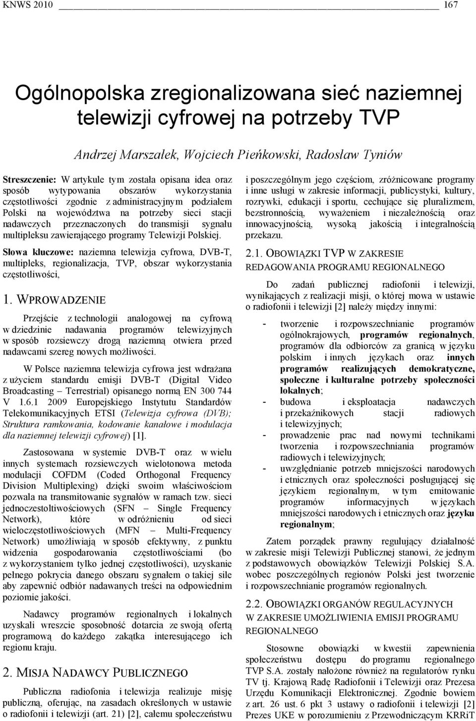 multipleksu zawierającego programy Telewizji Polskiej. Słowa kluczowe: naziemna telewizja cyfrowa, DVB-T, multipleks, regionalizacja, TVP, obszar wykorzystania częstotliwości, 1.