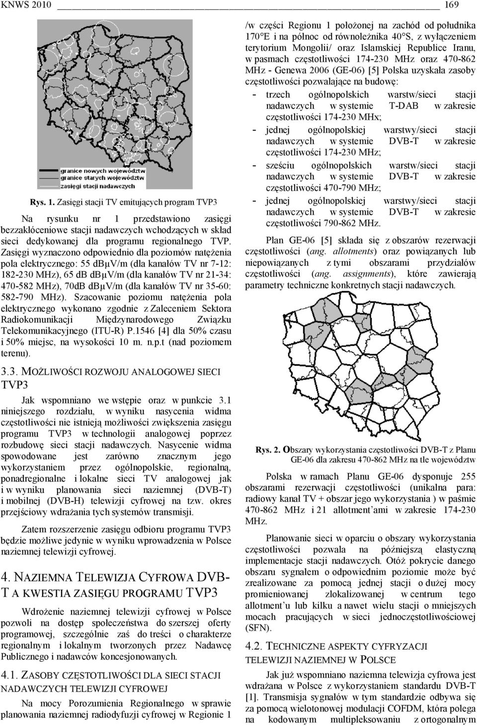 TV nr 35-60: 582-790 Hz). Szacowanie poziomu natężenia pola elektrycznego wykonano zgodnie z Zaleceniem Sektora Radiokomunikacji iędzynarodowego Związku Telekomunikacyjnego (ITU-R) P.