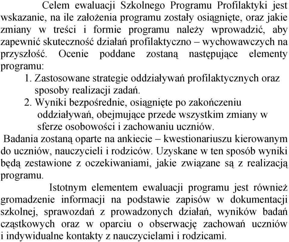 Wyniki bezpośrednie, osiągnięte po zakończeniu oddziaływań, obejmujące przede wszystkim zmiany w sferze osobowości i zachowaniu uczniów.