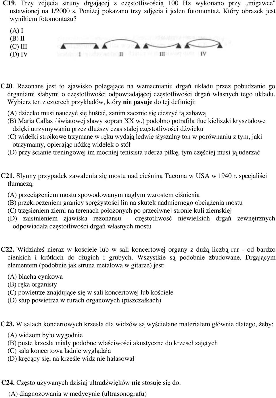 Rezonans jest to zjawisko polegające na wzmacnianiu drgań układu przez pobudzanie go drganiami słabymi o częstotliwości odpowiadającej częstotliwości drgań własnych tego układu.