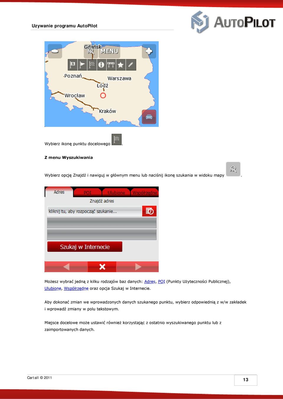 Możesz wybrać jedną z kilku rodzajów baz danych: Adres, POI (Punkty Użyteczności Publicznej), Ulubione, Współrzędne oraz opcja Szukaj w