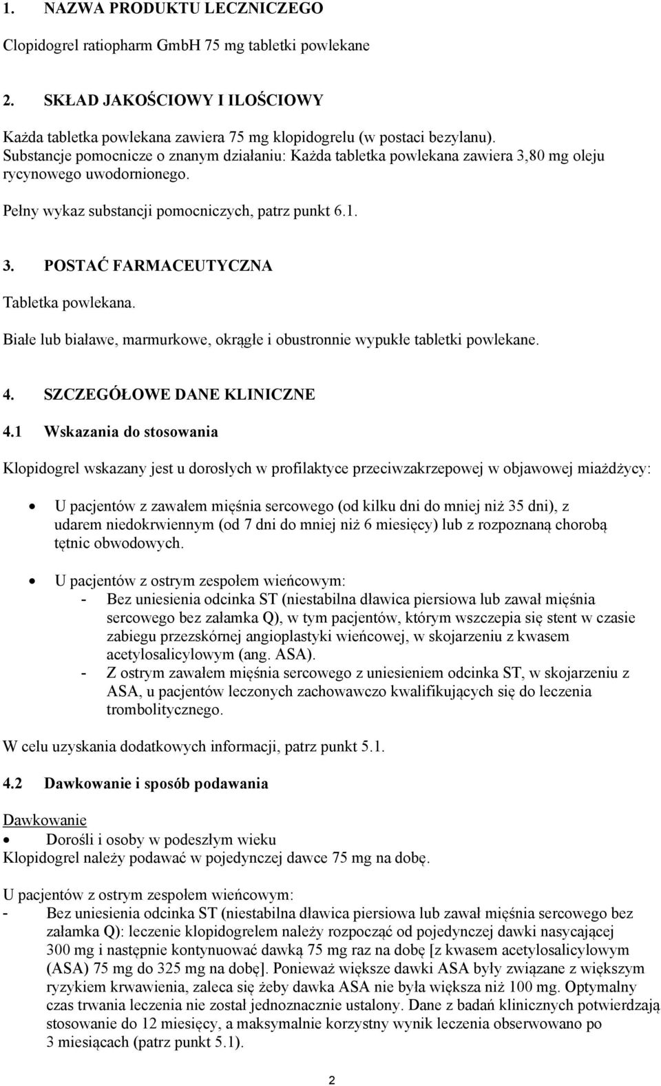 Białe lub białawe, marmurkowe, okrągłe i obustronnie wypukłe tabletki powlekane. 4. SZCZEGÓŁOWE DANE KLINICZNE 4.