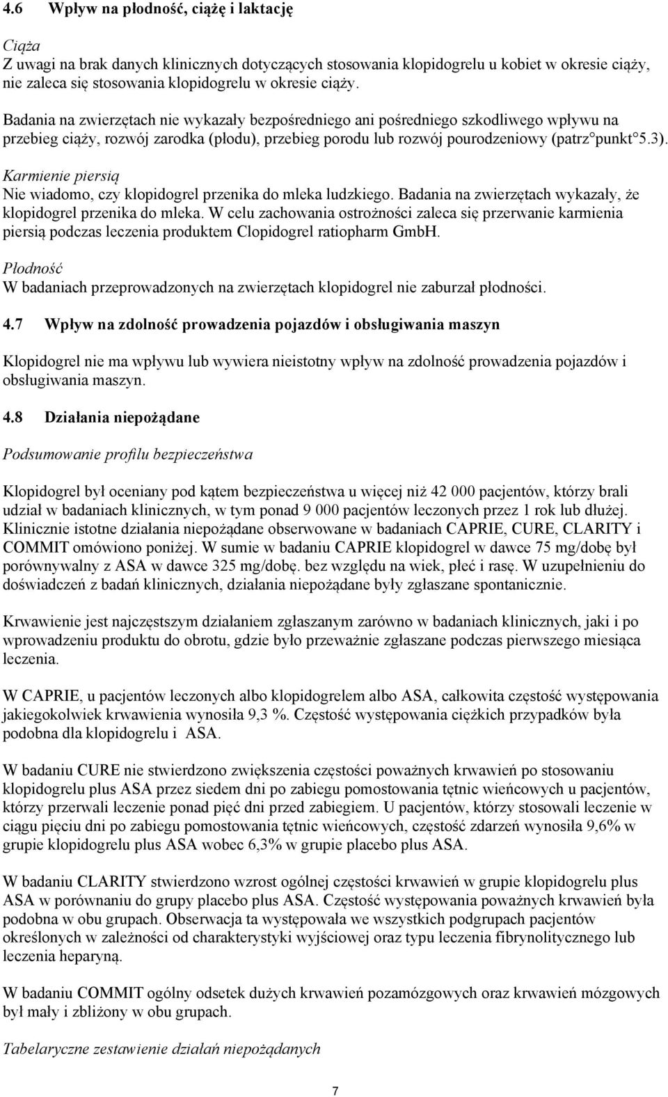 Karmienie piersią Nie wiadomo, czy klopidogrel przenika do mleka ludzkiego. Badania na zwierzętach wykazały, że klopidogrel przenika do mleka.