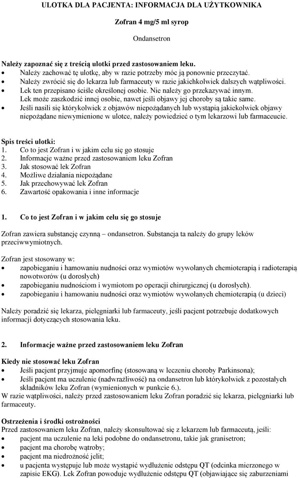 Lek ten przepisano ściśle określonej osobie. Nie należy go przekazywać innym. Lek może zaszkodzić innej osobie, nawet jeśli objawy jej choroby są takie same.