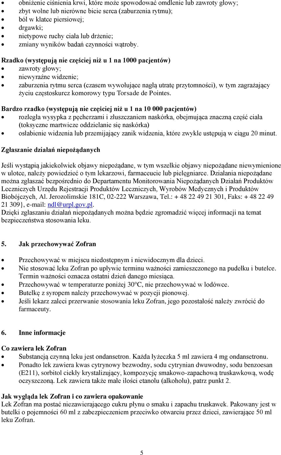 Rzadko (występują nie częściej niż u 1 na 1000 pacjentów) zawroty głowy; niewyraźne widzenie; zaburzenia rytmu serca (czasem wywołujące nagłą utratę przytomności), w tym zagrażający życiu