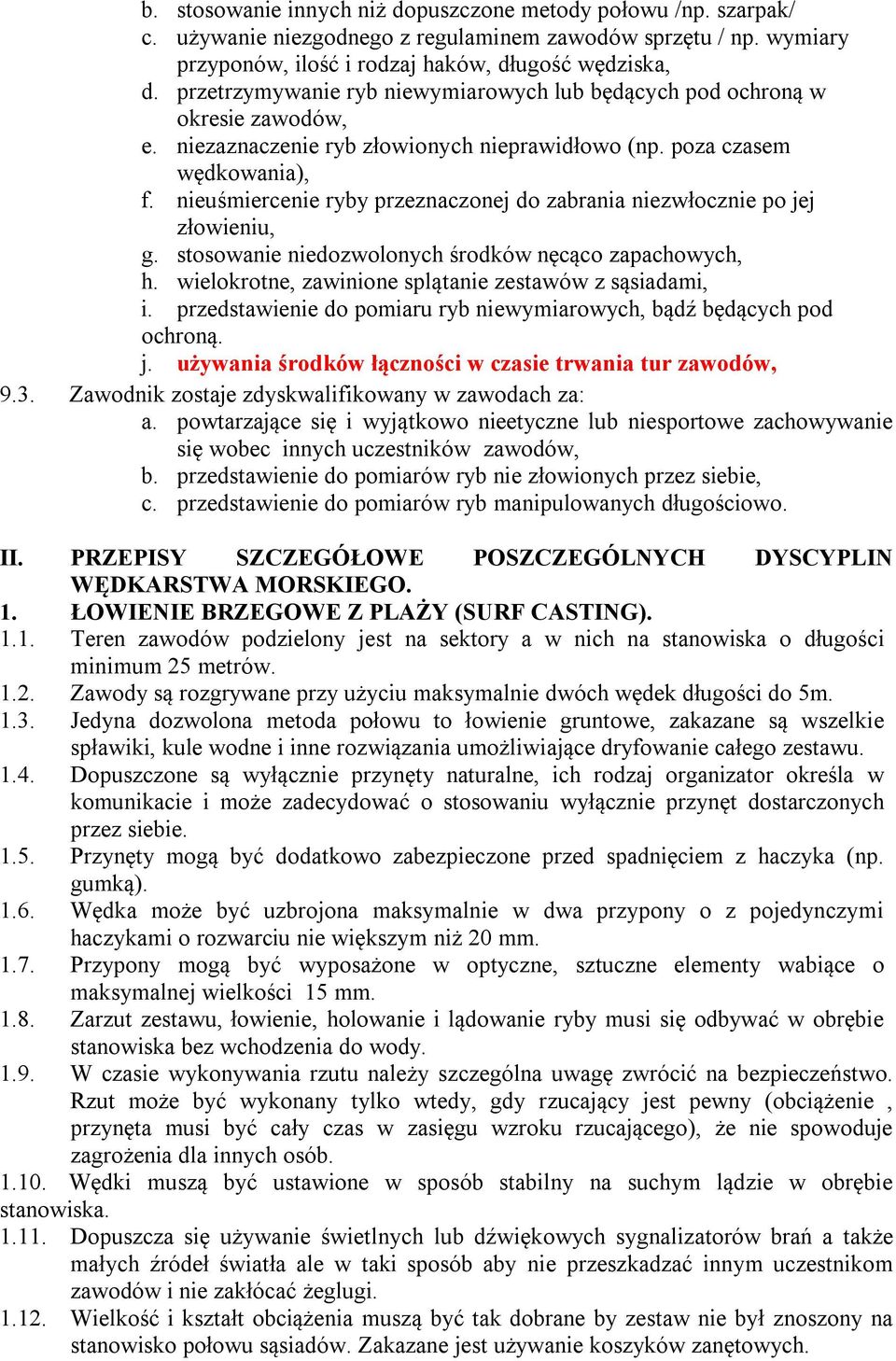 nieuśmiercenie ryby przeznaczonej do zabrania niezwłocznie po jej złowieniu, g. stosowanie niedozwolonych środków nęcąco zapachowych, h. wielokrotne, zawinione splątanie zestawów z sąsiadami, i.