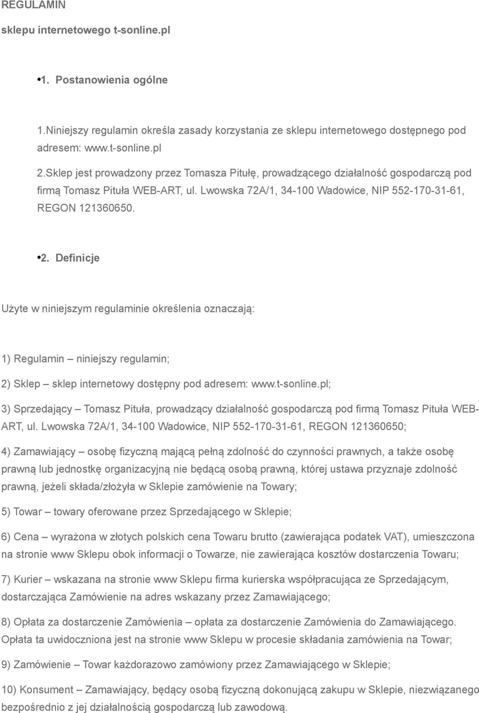 Definicje Użyte w niniejszym regulaminie określenia oznaczają: 1) Regulamin niniejszy regulamin; 2) Sklep sklep internetowy dostępny pod adresem: www.t-sonline.