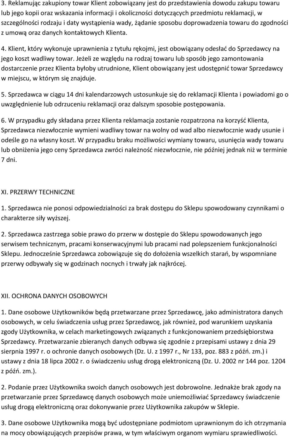 Klient, który wykonuje uprawnienia z tytułu rękojmi, jest obowiązany odesłać do Sprzedawcy na jego koszt wadliwy towar.