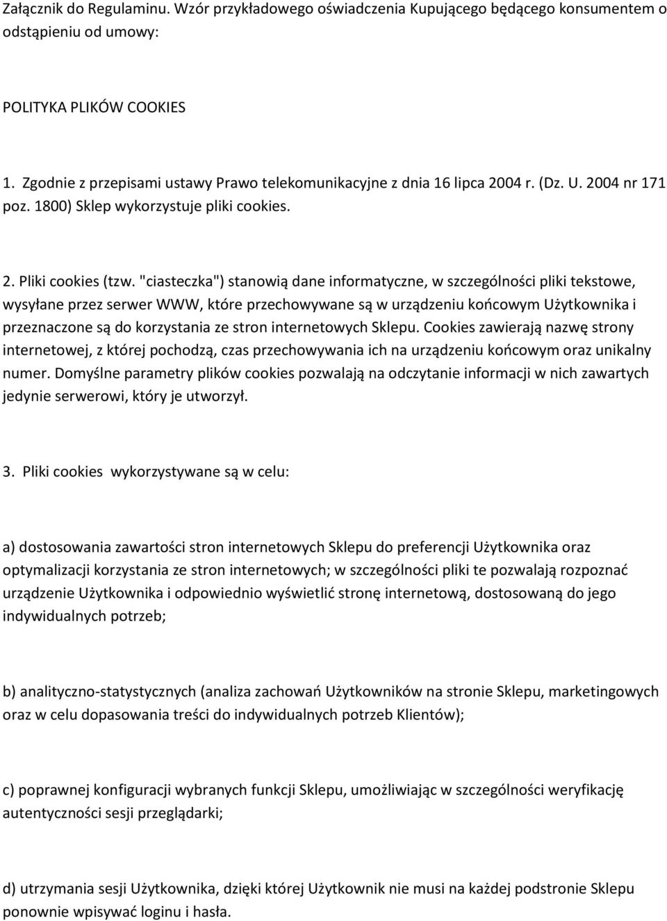 "ciasteczka") stanowią dane informatyczne, w szczególności pliki tekstowe, wysyłane przez serwer WWW, które przechowywane są w urządzeniu końcowym Użytkownika i przeznaczone są do korzystania ze