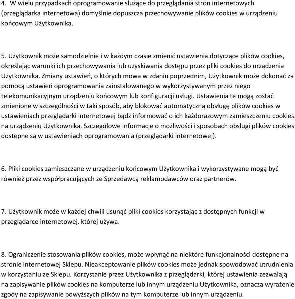 Zmiany ustawień, o których mowa w zdaniu poprzednim, Użytkownik może dokonać za pomocą ustawień oprogramowania zainstalowanego w wykorzystywanym przez niego telekomunikacyjnym urządzeniu końcowym lub