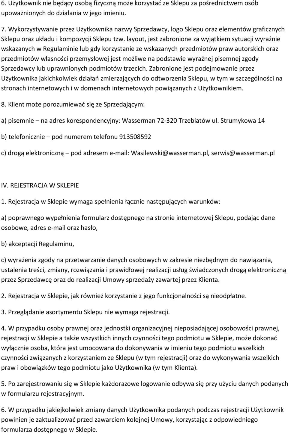 layout, jest zabronione za wyjątkiem sytuacji wyraźnie wskazanych w Regulaminie lub gdy korzystanie ze wskazanych przedmiotów praw autorskich oraz przedmiotów własności przemysłowej jest możliwe na