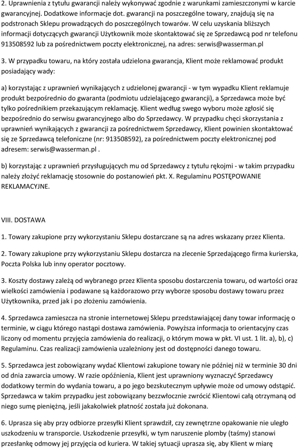 W celu uzyskania bliższych informacji dotyczących gwarancji Użytkownik może skontaktować się ze Sprzedawcą pod nr telefonu 913508592 lub za pośrednictwem poczty elektronicznej, na adres: